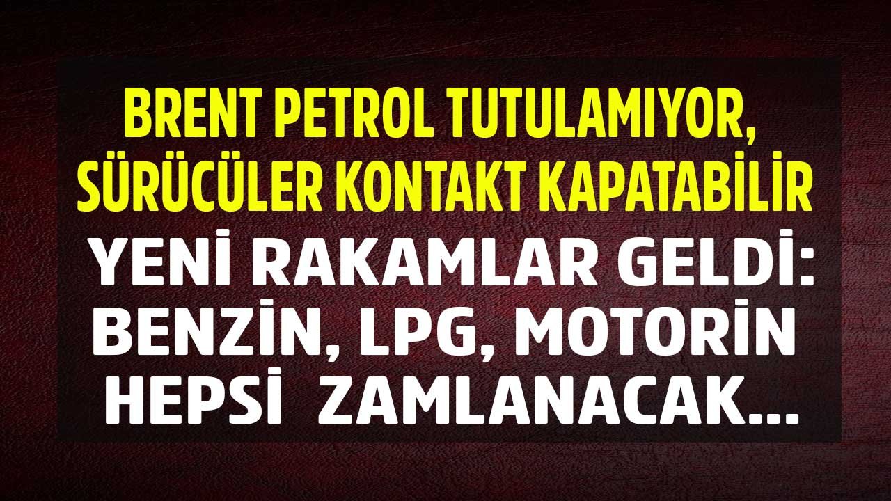 Brent Petrol Fiyatı Tutulamıyor, Sürücüler Kontak Kapatabilir! Motorin, LGP Otogaz Fiyatları, Benzine Zam Gelecek Mi?