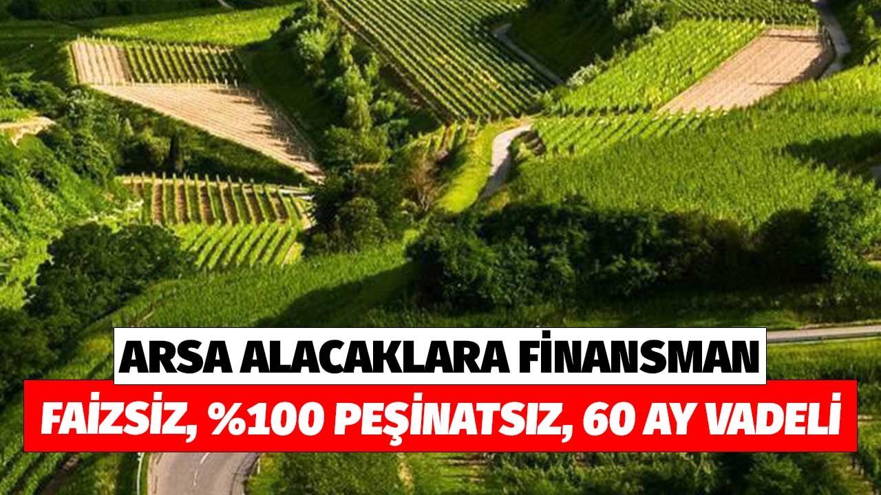 Faizsiz, Yüzde 100 Peşinatsız, 60 Ay Vadeli Arsa Finansmanı Resmen Duyuruldu