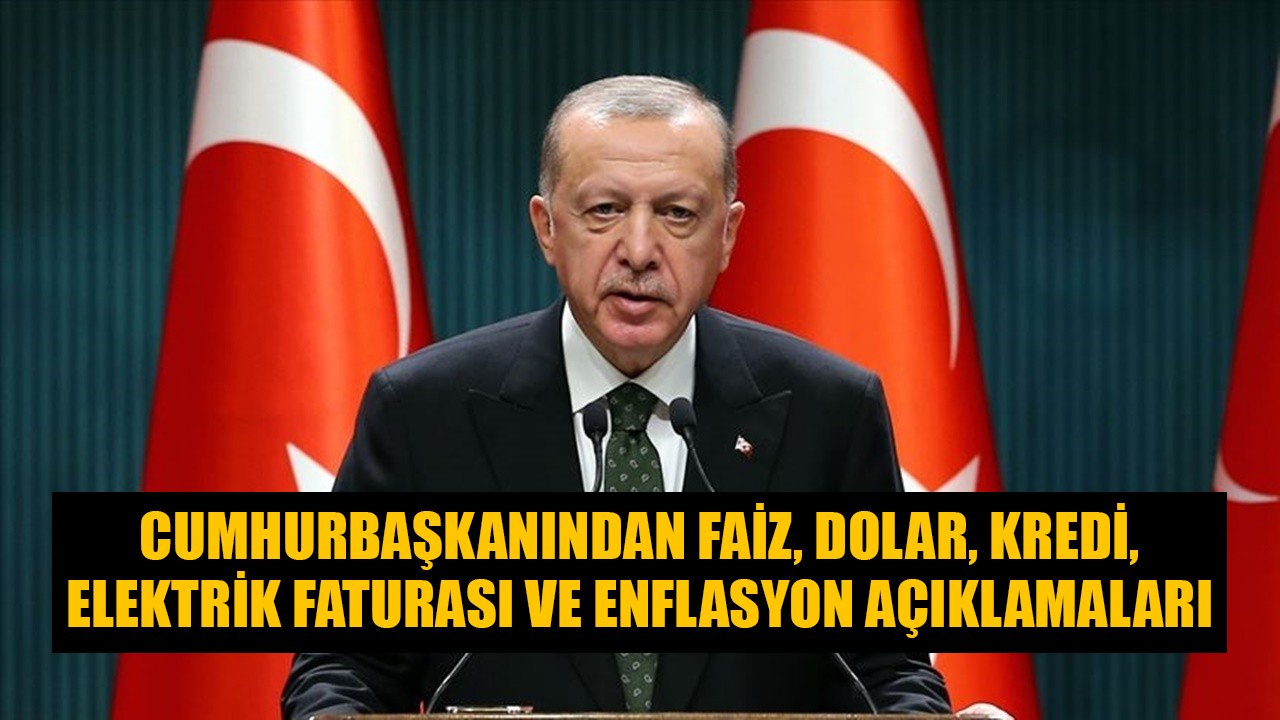 Cumhurbaşkanı Recep Tayyip Erdoğan'dan Faiz, Dolar, Kredi, Enflasyon, KDV Düzenlemesi, Elektrik Faturası Açıklamaları