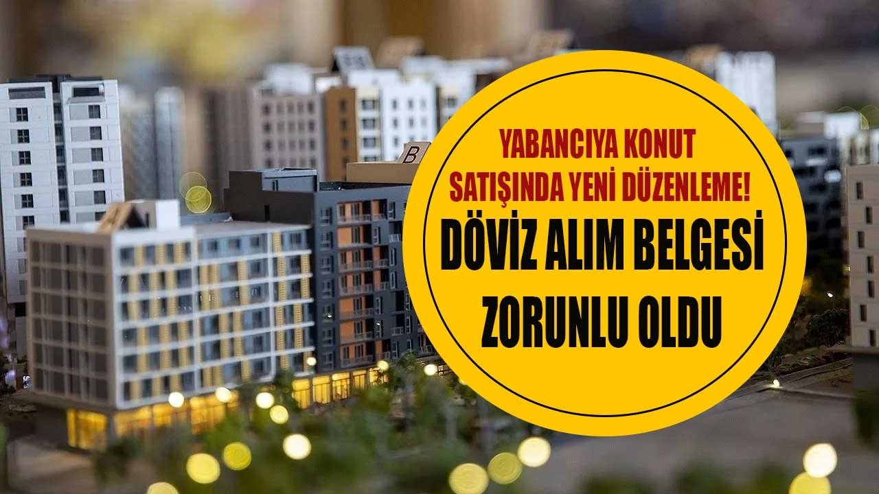 Son Dakika: Yabancıya Konut Satışında Merkez Bankasına Döviz Bozdurma ve Tapuda Döviz Alım Belgesi Zorunluluğu Getirildi