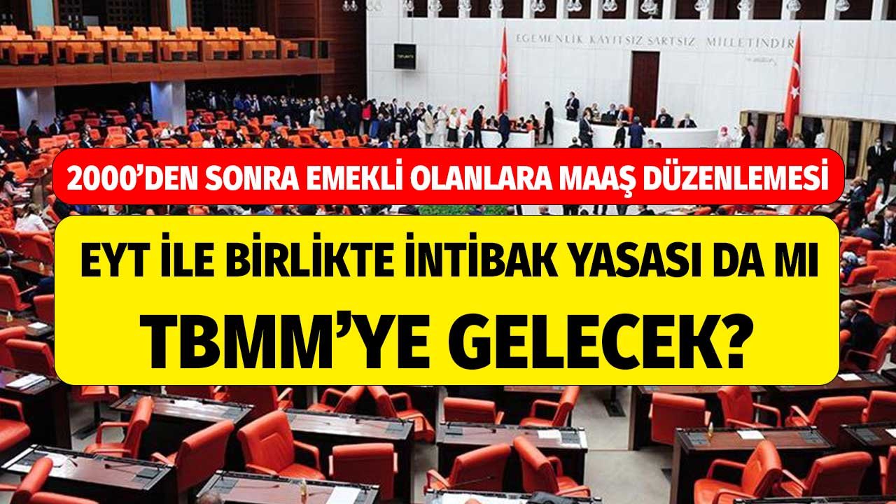 2000'den Sonra Emekli Olanlara Maaş Düzenlemesi! EYT ile İntibak Düzenlemesi 2022'de TBMM'ye Gelecek Mi?