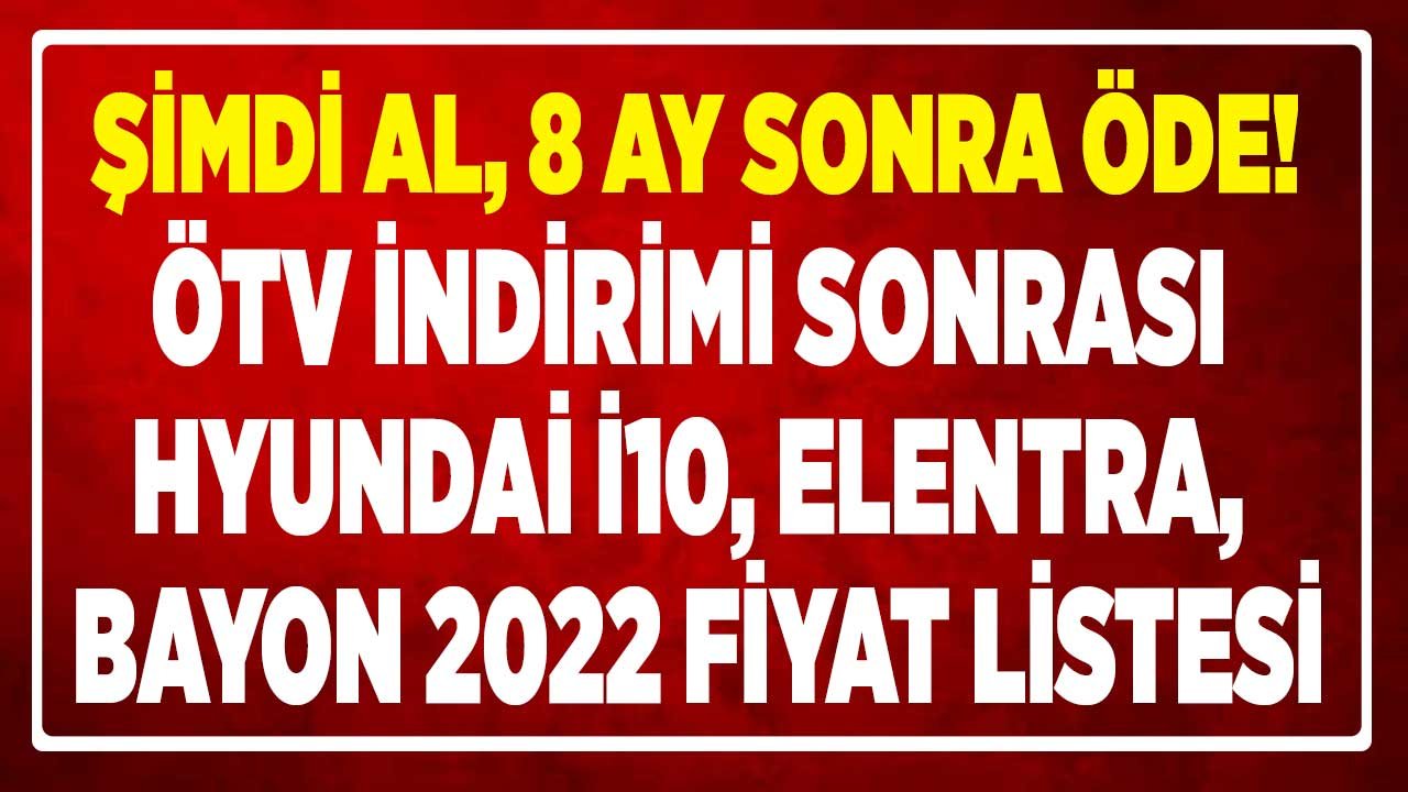 ÖTV İndirimi Sonrası Fiyatlar Değişti! 8 Ay Ertelemeli Hyundai i10, Elentra ve Bayon 2022 Fiyat Listesi