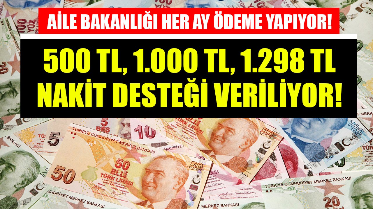 Aile Bakanlığı 500 TL, 1.000 TL, 1.298 TL Ödüyor! Bu Şartları Karşılayanlar Her Ay Nakit Ödeme Alıyor!