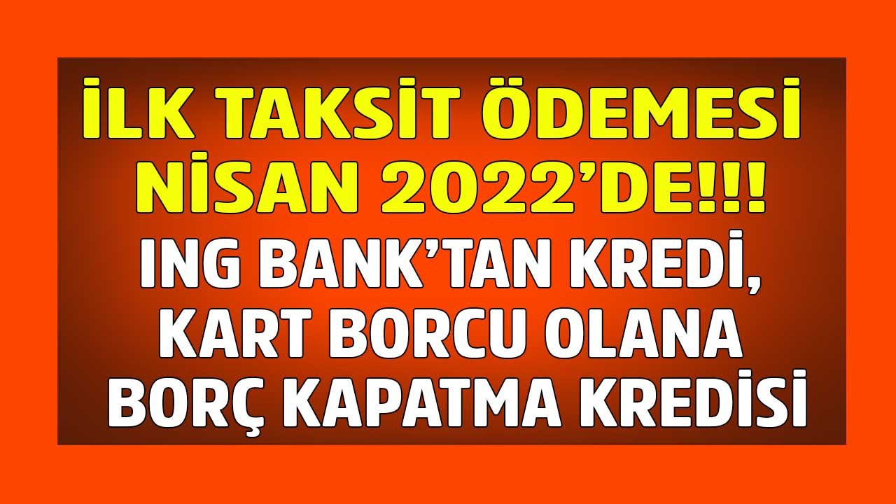 Kredisini, Kredi Kart Borcunu Ödeyemeyenlere 3 Ay Ertelemeli Borç Kapatma Kredisi ING Bank'ta