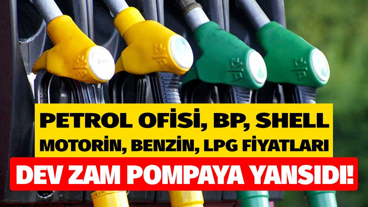 Dev Zam Pompaya Yansıdı! Shell, BP, Petrol Ofisi Motorin, LPG Otogaz ve Benzin Akaryakıt Fiyatları Kaç TL Oldu?