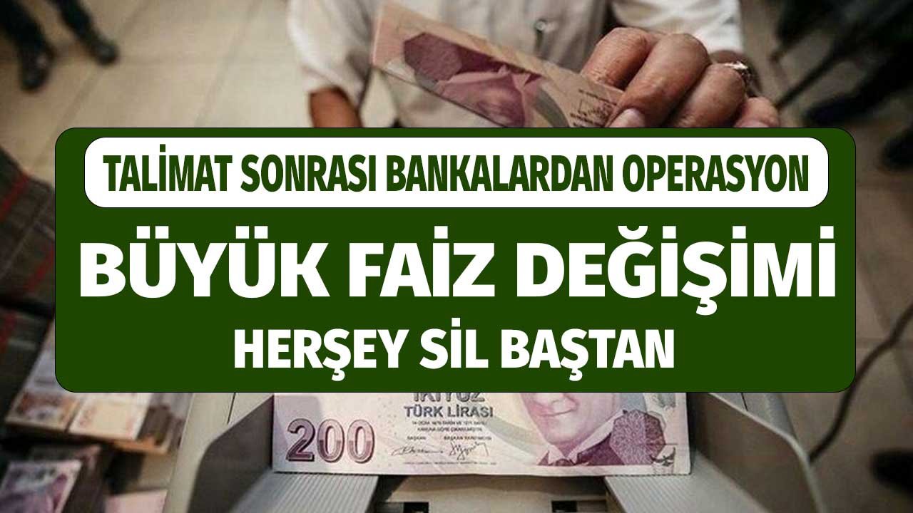 Talimat Sonrası Bankalardan Operasyon! İhtiyaç, konut, Taşıt Kredisi, 32 Günlük Vadeli Mevduat Faizleri Sil Baştan