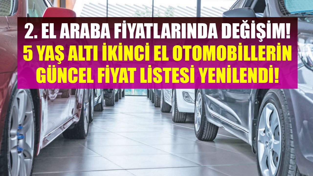 İkinci El Arabaların Fiyatlarında Değişim Başladı! 5 Yaş Altı İkinci El Otomobillerin Güncel Fiyat Listesi!