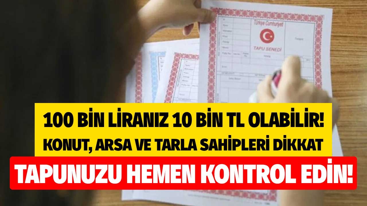 Tapunuzu Hemen Kontrol Edin! Tapu Üzerinde Bu İbare Varsa Aldığınız Arsa ve Evi Yarı Fiyatına Sizden Geri Alabilirler