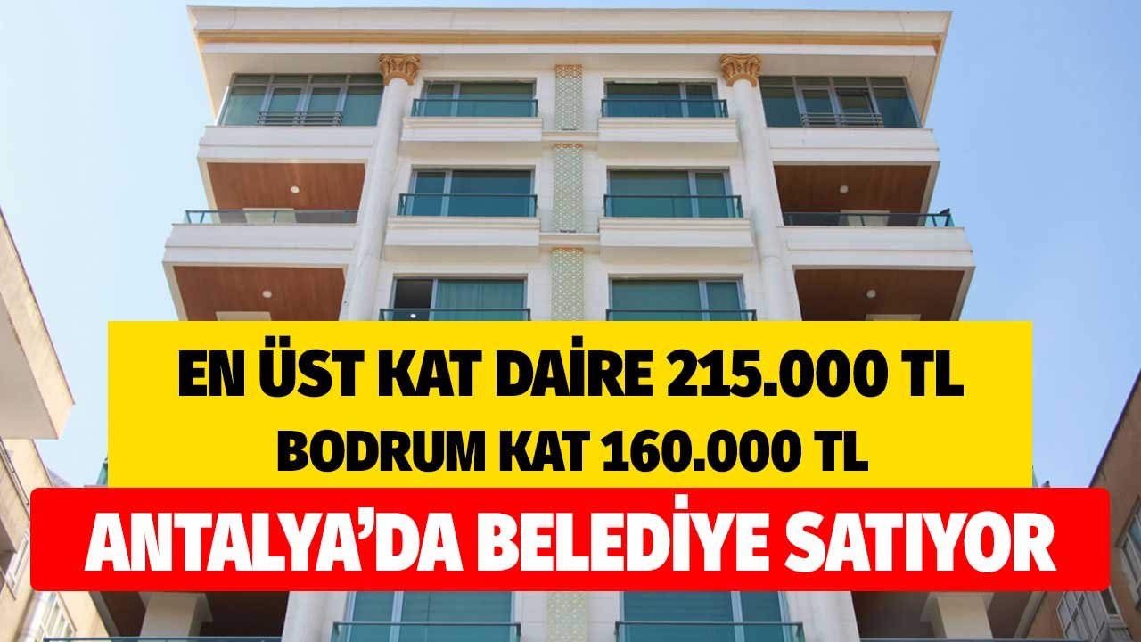 Antalya'da Belediyeden Satılık 215 Bin TL'ye En Üst Kat, 160 Bin TL'ye Bodrum Kat Daire