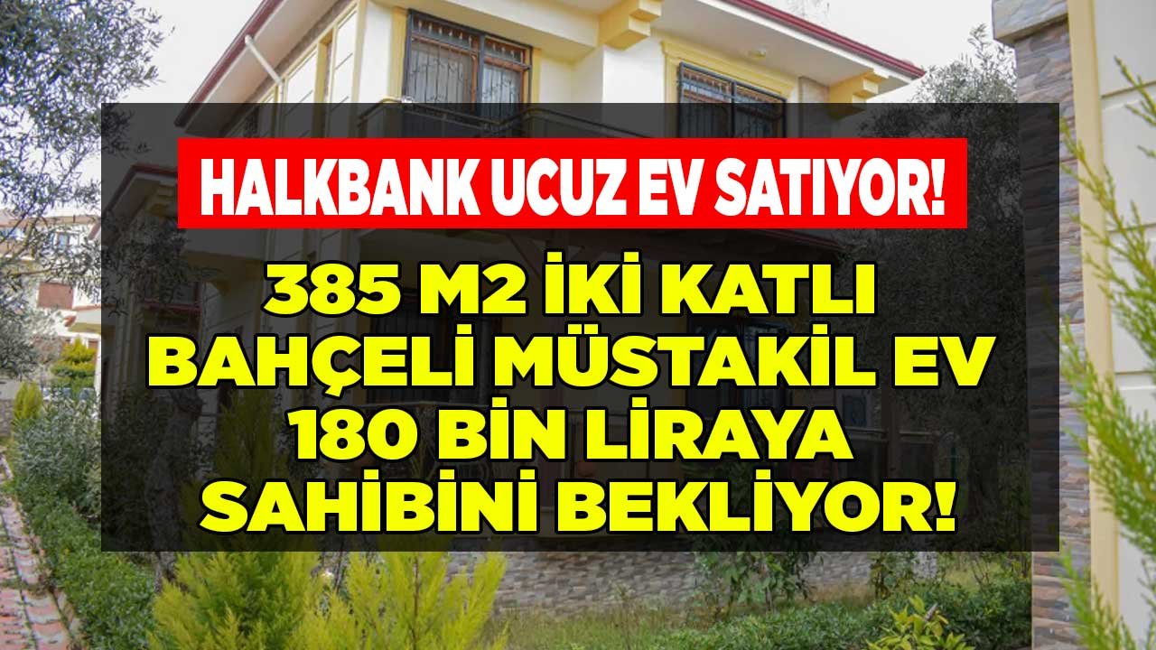 Halkbank İntengo Gayrimenkul Satış İlanları Şubat 2022: 385 M2 Çift Katlı Bahçeli Müstakil Ev 180 Bin TL!