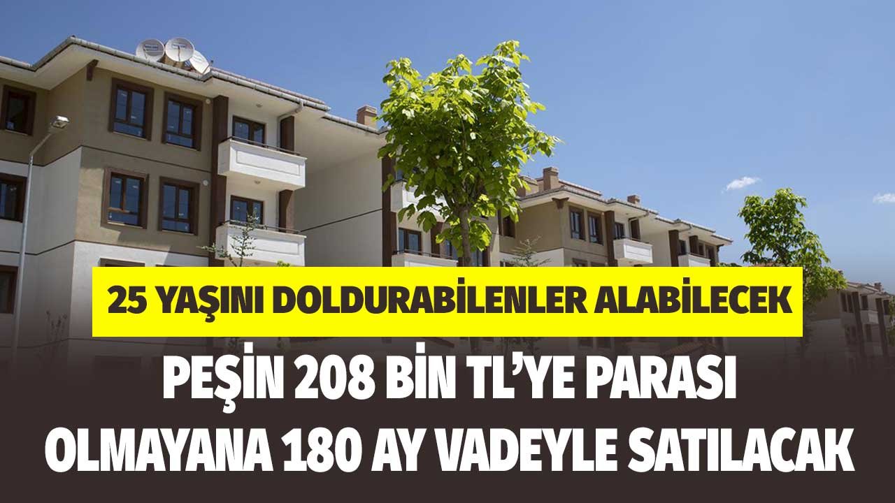 25 Yaşını Dolduranlar Alabilecek! TOKİ Peşin 208 Bin TL'ye Parası Olmayana 180 Ay Vadeyle 151 Daireyi Satıyor