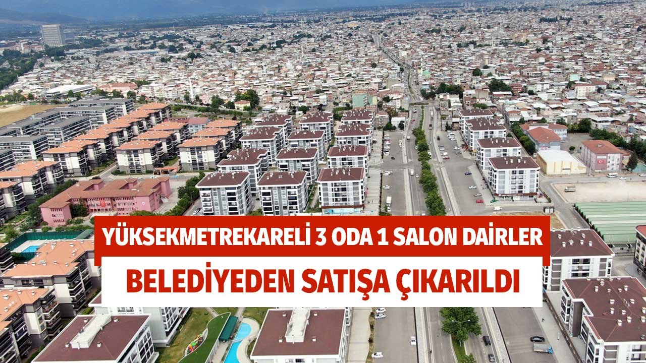 Bursa'da Yüksek Metrekareli 3 Oda 1 Salon Boş Kamu Daireleri Satışa Çıkarıldı