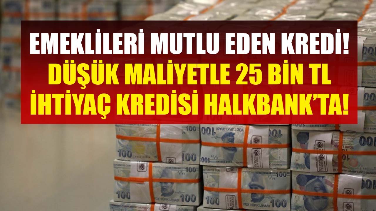 Halkbank Emeklileri Yüzde 1,55 Faizle Mutlu Ediyor! Düşük Maliyetle 25 Bin TL İhtiyaç Kredisi Çekme Fırsatı!