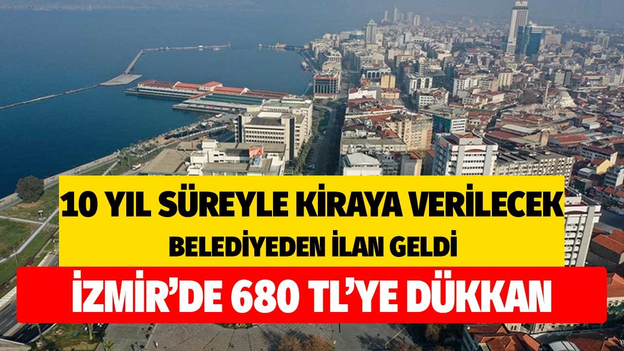 İzmir Genelinde Dükkanlar Kiraya Verilecek! 680 TL Muhammen Bedelle 10 Yıl Süreli