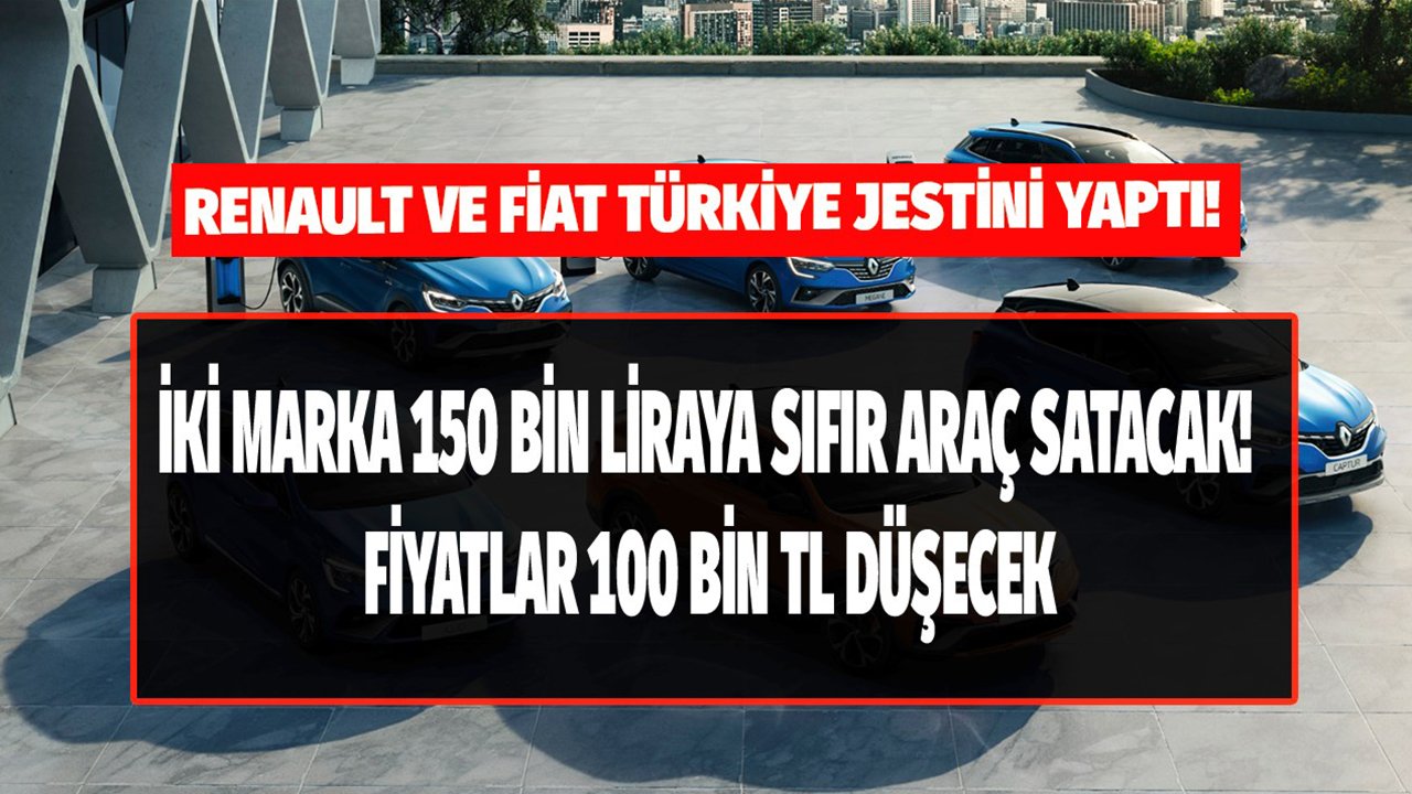 Fiat Ve Renault 150 Bin Liraya Sıfır Araç Satacak! Clio, Egea Fiyatları 100 Bin TL Düşecek!
