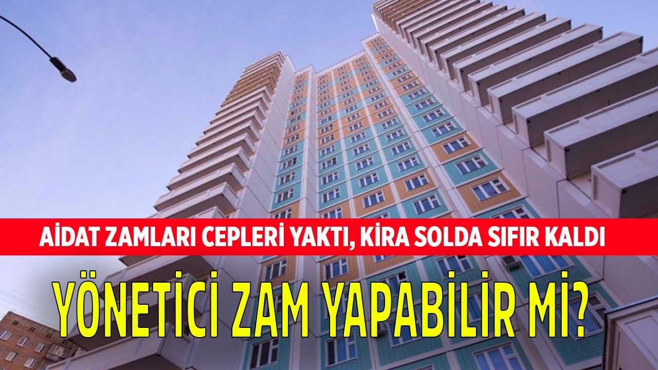 Aidat Zammı 2022 Cepleri Yaktı, Kira Solda Sıfır Kaldı! Yönetici Aidatı Artırabilir Mi?