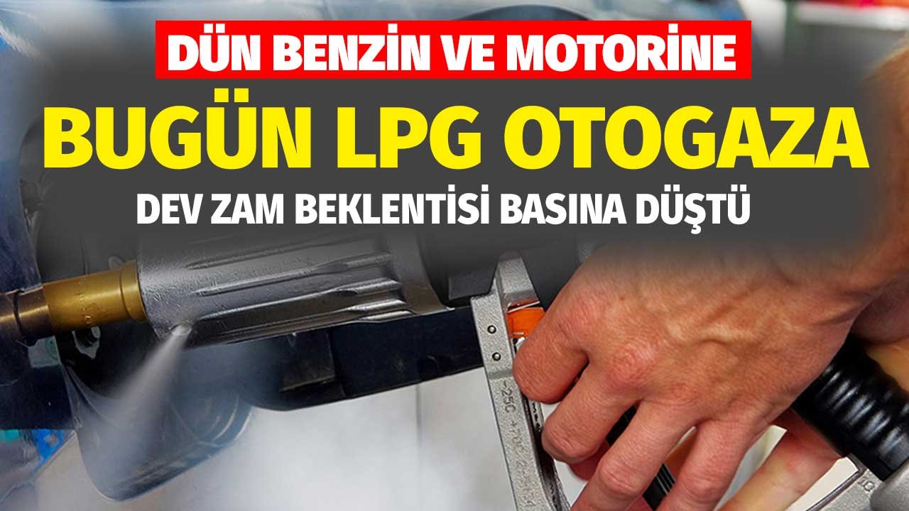 Dün Benzin ve Motorine Bugün LPG'ye! Dev Zam Beklentisi Basına Düştü