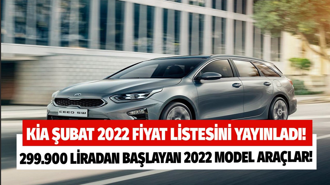 Kia Şubat 2022 Güncel Fiyat Listesi Yayınlandı! KİA Picanto, Rio, Ceed, Stonic Fiyat Listesi