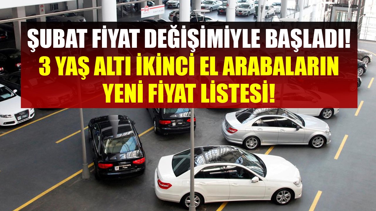 Şubat Ayı Fiyat Değişikliği İle Başladı! 3 Yaş Altı İkinci El Otomobillerin Yeni Fiyat Listesi!