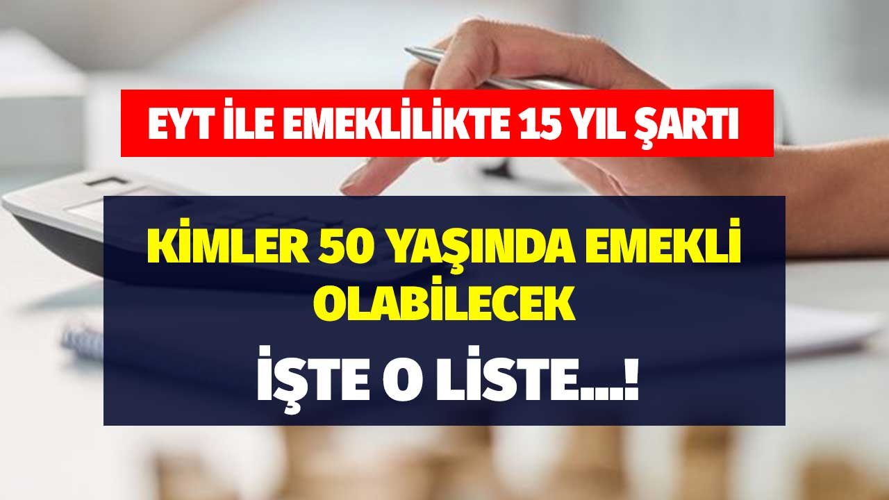 EYT'lilere 15 Yılla Emeklilik Şartı! Kimler 50 Yaşında Emekli Olabilecek O Liste