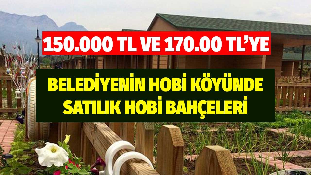 150.000 VE 170.000 TL'ye Belediyenin Hobi Köyünde Satılık Hobi Bahçeleri