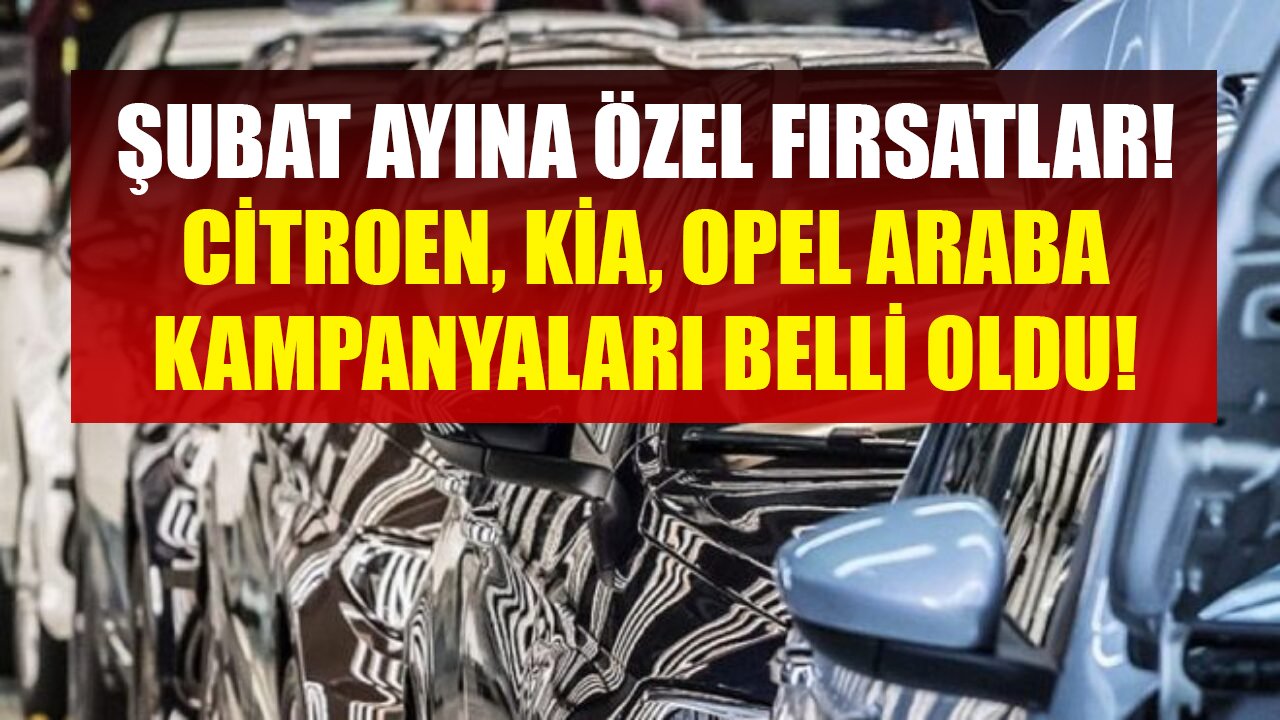 Bu Kampanyalar Herkesi Otomobil Sahibi Yapacak! Opel, Citroen Ve Kia'dan Şubat Ayına Özel Fırsatlar!