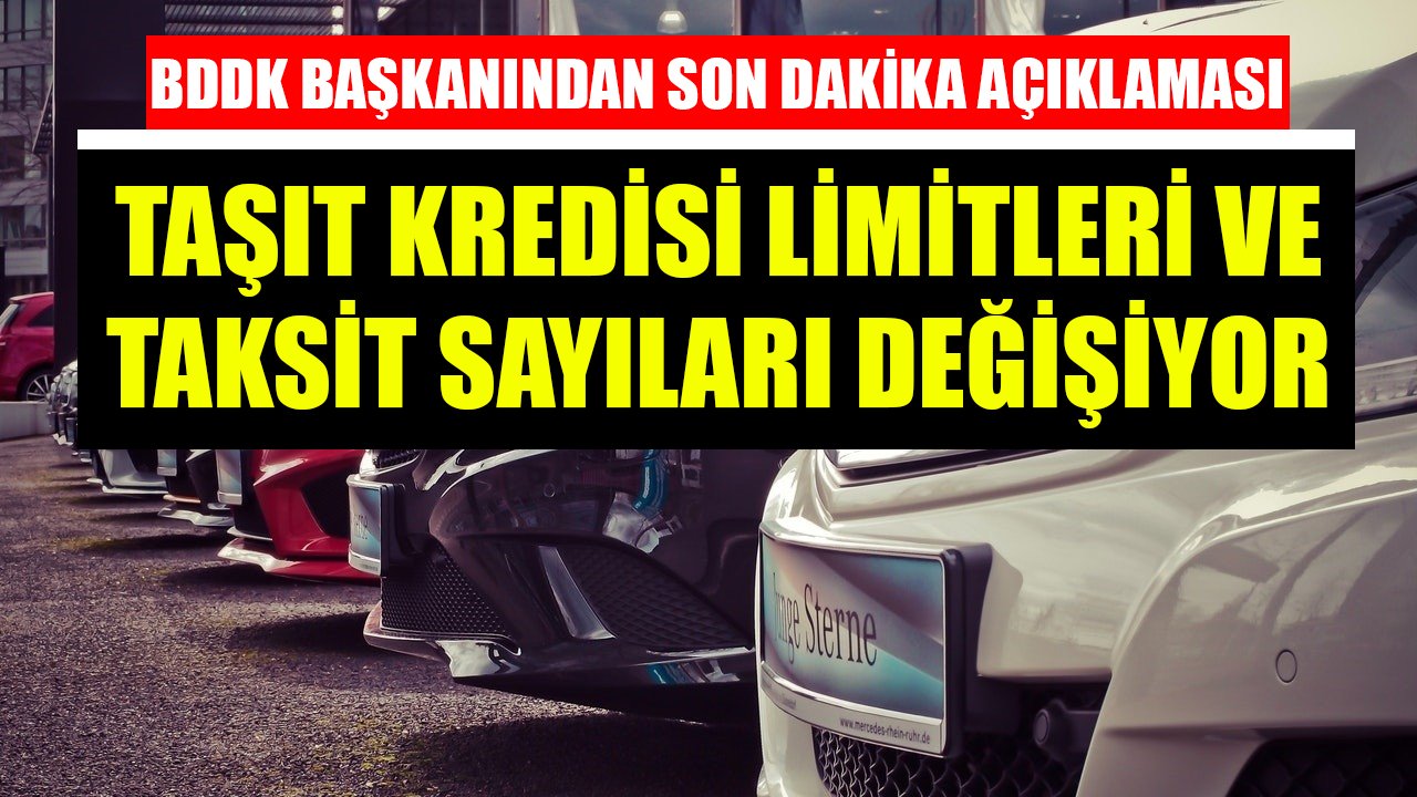 BDDK Başkanından Son Dakika Taşıt Kredisi Açıklaması! Kredi Limitleri Ve Taksit Sayıları Değişecek!