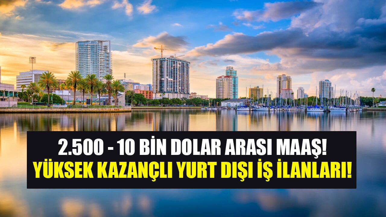 Maaşlar 2.500 Dolar İle 10 Bin Dolar Arasında Değişiyor! Rusya, Azerbaycan, Bulgaristan, Slovenya Yurt Dışı İş İlanları!