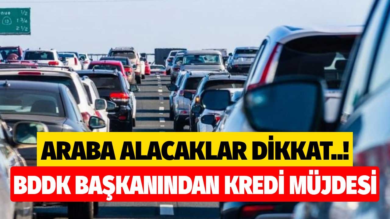 Araba Alacaklar Dikkat! BDDK Başkanı Akben'den Yüksek Limitli Kredi Müjdesi