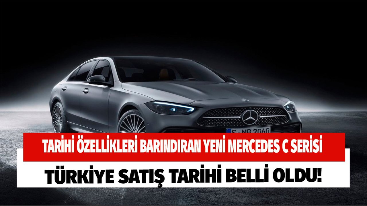 Tarihi İlkleri Yaşatarak Yenilenen Mercedes-Benz C Serisinin Türkiye Satış Tarihi Belli Oldu!