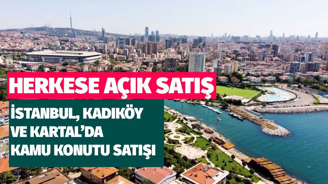 İstanbul Kadıköy ve Kartal'da Kamu Konutu Satışı! Öncelikli Alım Hakkı Yok Herkese Açık