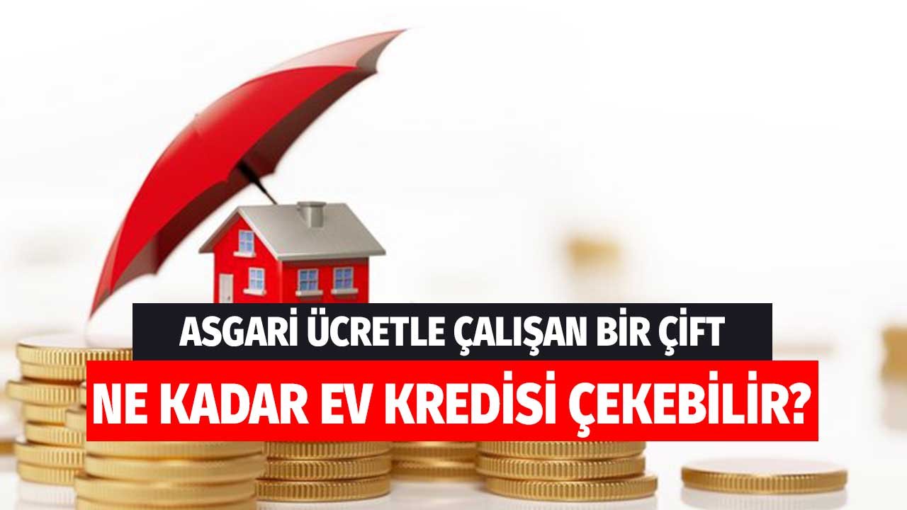 Asgari Ücretle Çalışan Bir Çift Ne Kadar Ev Kredisi Çekebilir? Konut Alabileceği Fiyat Aralığı
