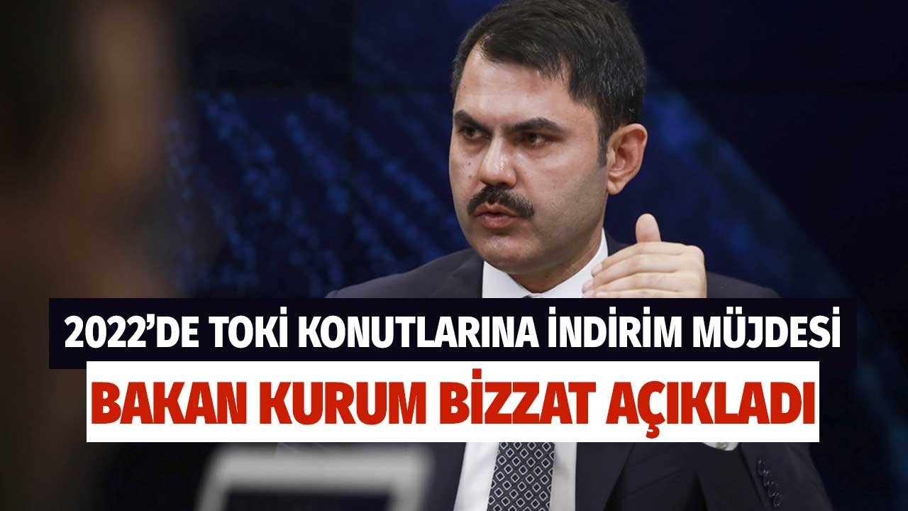 Son Dakika! TOKİ Konutlarına 2022'de İndirim Müjdesi Bakan Kurum Bizzat Açıkladı