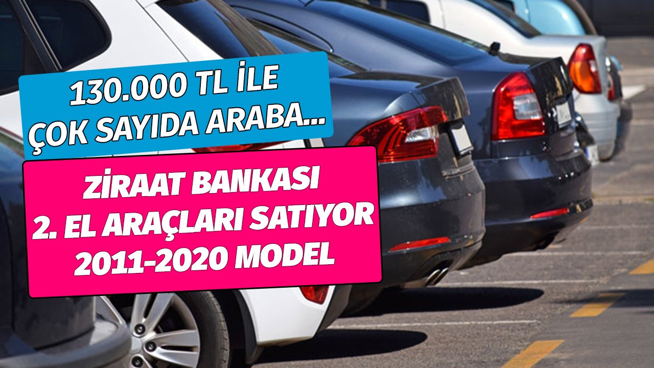Ziraat Bankası 130 Bin TL'den İkinci El Araç Satıyor! 2011-2020 Model Arabalar Listede