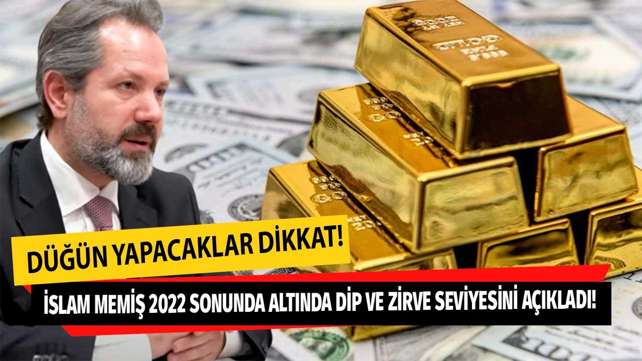 Düğün Planı Olanlar Dikkat! İslam Memiş 2022 Sonunda Altında Dip ve Zirve Seviyesini Açıkladı!