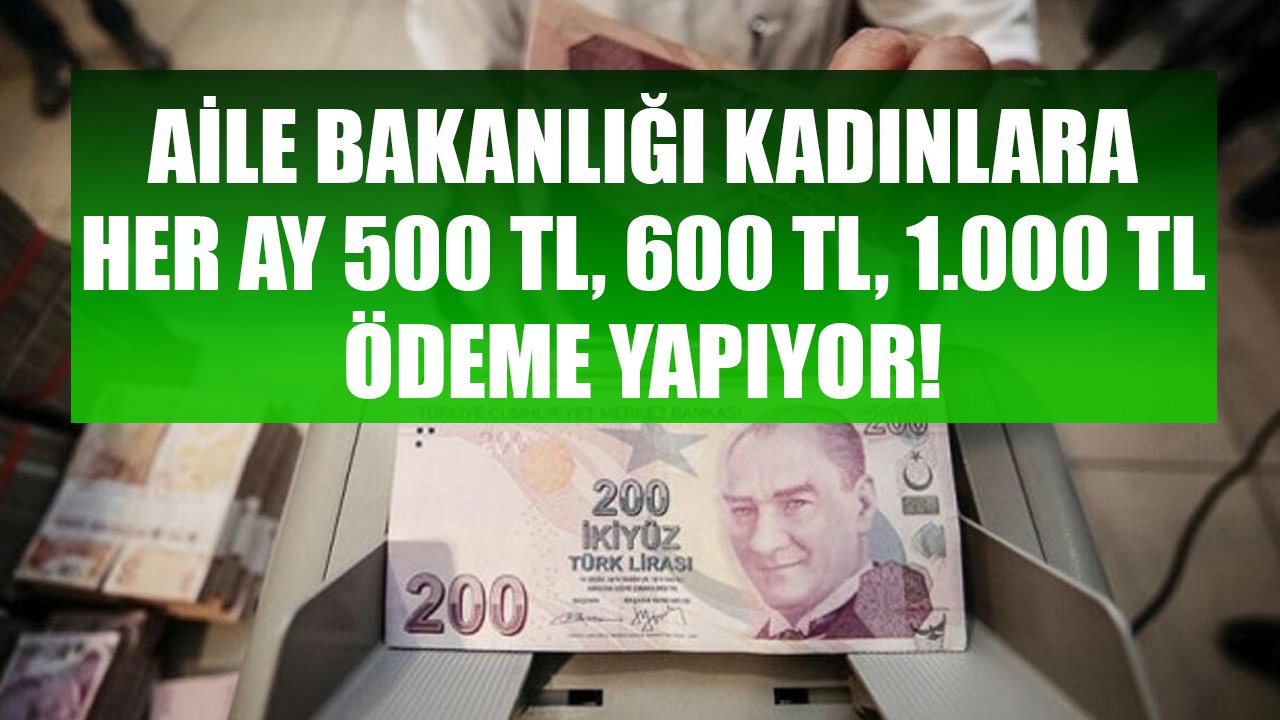 Aile Bakanlığı Kadınlara Her Ay Para Dağıtıyor! Başvurana 500 TL, 600 TL, 1.000 TL Sosyal Yardım Ödeniyor!