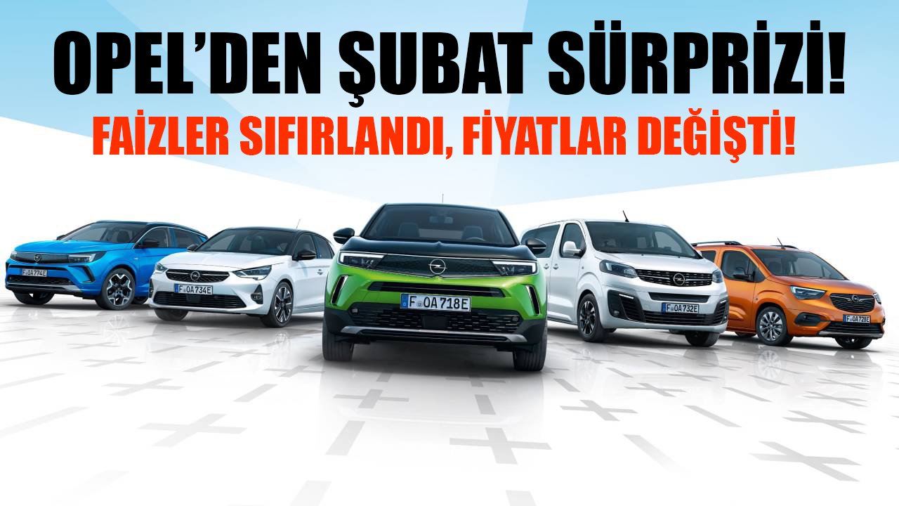Opel'den Şubat Sürprizi, Faizler Sıfırlandı, Fiyatlar Değişti! Opel Marka Otomobiller Özel Kampanyalarla Satılıyor!