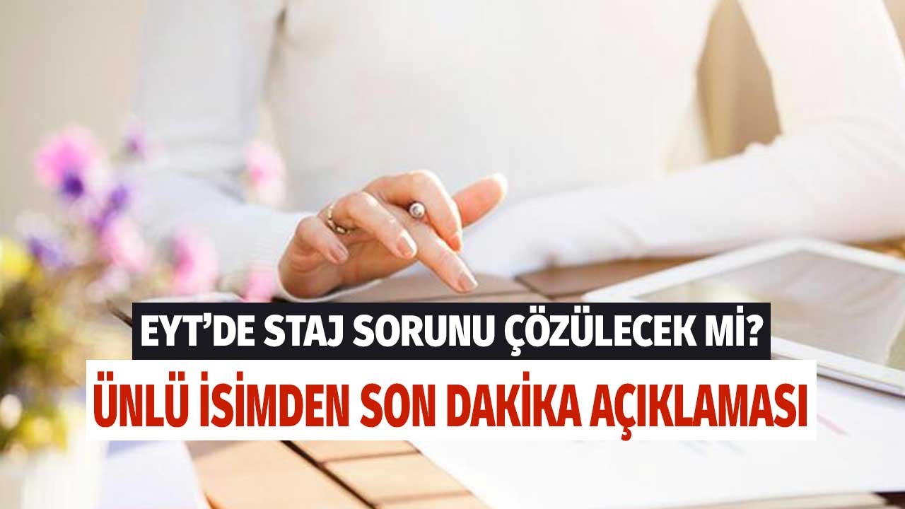 EYT'de Staj Sorunu Çözülecek Mi? Ünlü İsimden Son Dakika Açıklaması