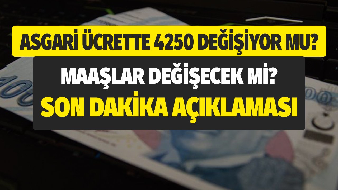 Asgari Ücrette 4250 TL Değişecek Mi? Maaşlara Ek Zam Mı Yapılacak? Son Dakika Açıklaması