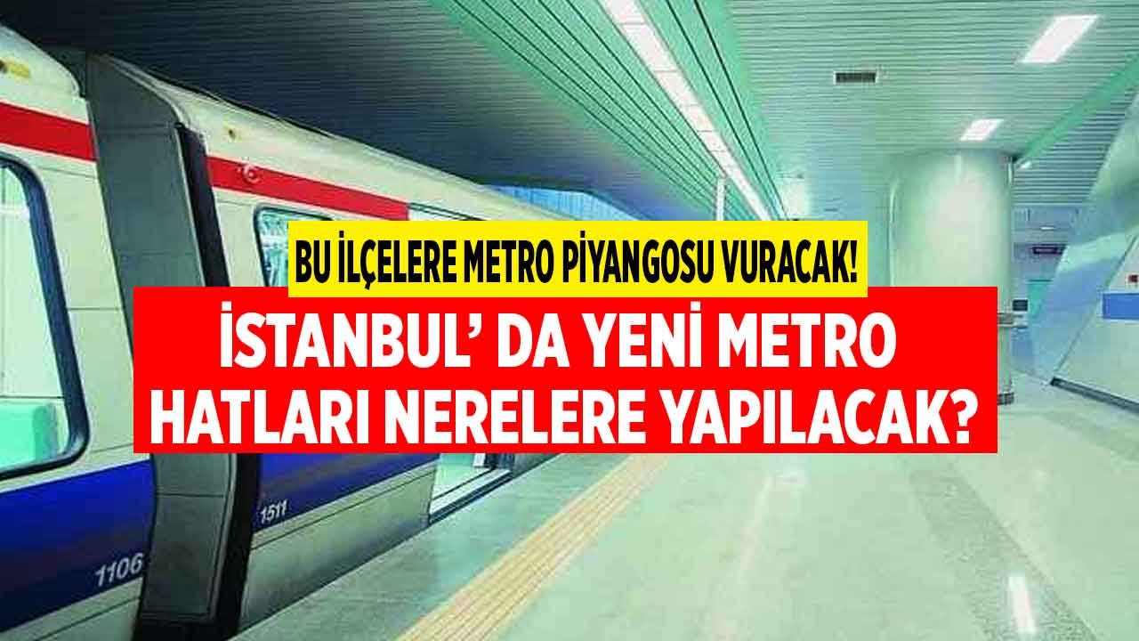 İstanbul'da Konut Fiyatlarına Metro Dopingi! İstanbul'da Yeni Metro Hatları Nerelere Yapılacak?