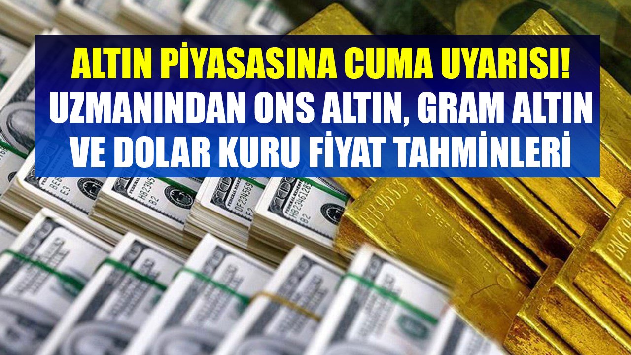 Altın Piyasasına Cuma Uyarısı Yapan Tunç Şatıroğlu Gram Altın Ve Dolar Kuru İçin Yeni Fiyat Tahminlerini Açıkladı!