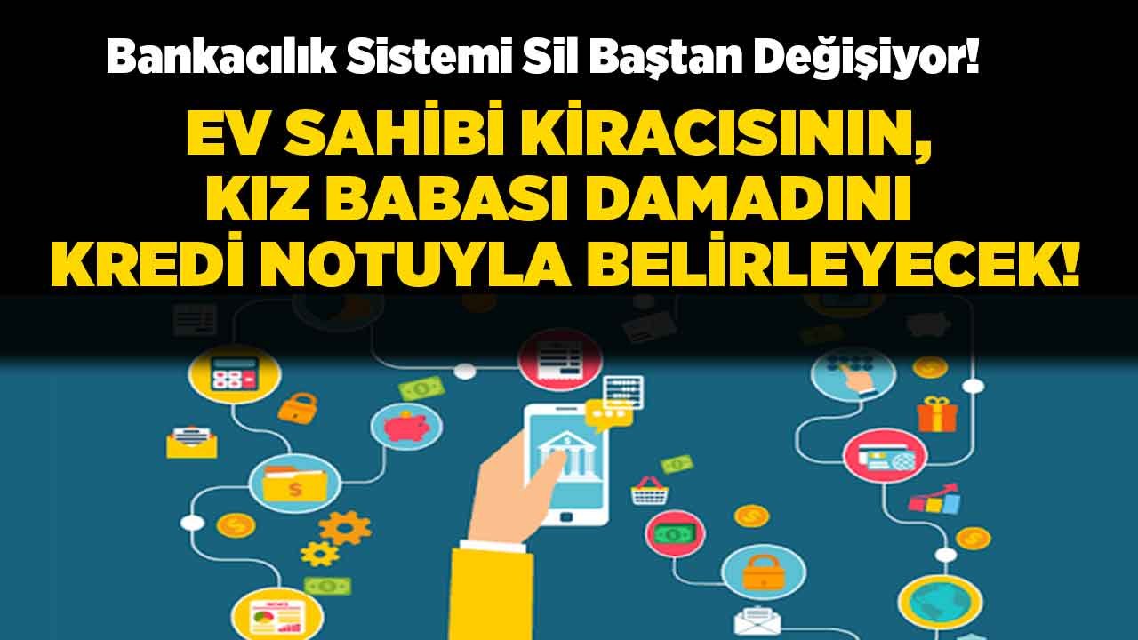 Türkiye'de Bankacılık Sistemi Değişiyor: Ev Sahibi Kiracısını, Kız Babası Damadını Kredi Notu İle Belirleyecek!