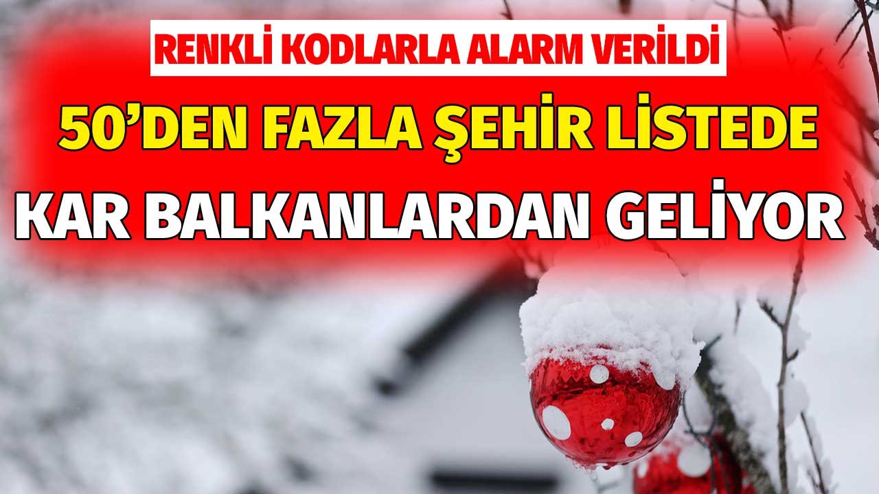 Renkli Kodlarla Alarm Verildi! Kar Bu Defa Balkanlardan Geliyor Meteorolojiden 50'den Fazla Şehre Özel Uyarı