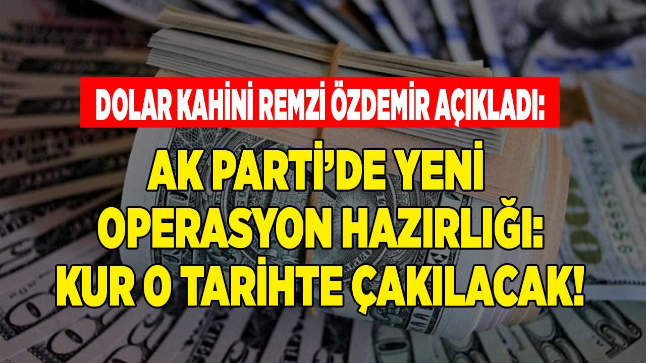 Remzi Özdemir Ak Parti Doları Düşürmek İçin Yeni Operasyon Hazırlığında Dedi, Kurun Çakılacağı Tarihi Açıkladı!