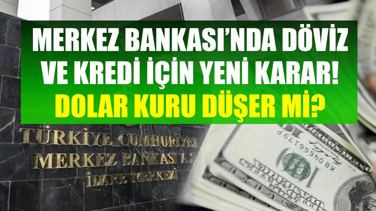 Merkez Bankası'ndan Döviz Ve Kredi İçin Yeni Karar! Dolar Kuru Yeni Uygulama İle Düşer Mi?