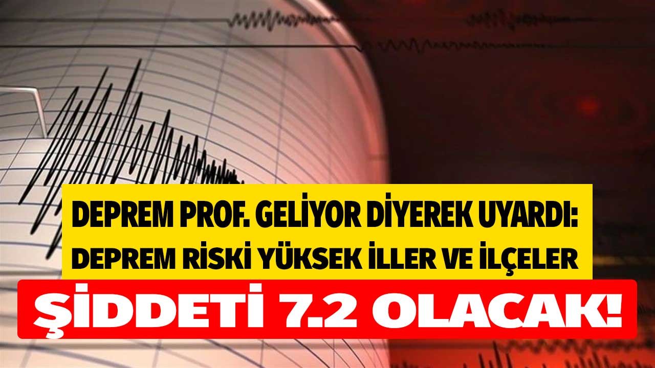 Prof. Görür Uyardı: 7.2 Şiddetinde Deprem Geliyor! İşte Deprem Riski Yüksek Olan İller ve İlçeler