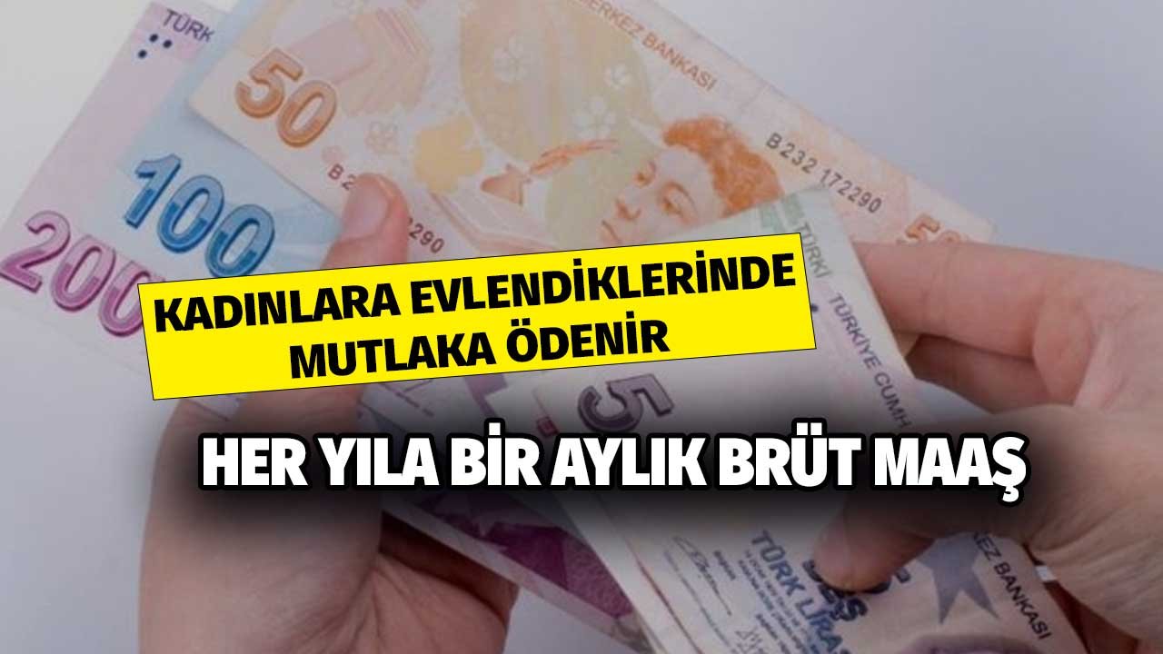 Dikkat! Kadınlara Evlendiklerinde Mutlaka Ödenir! Her Yıla Bir Aylık Brüt Maaş
