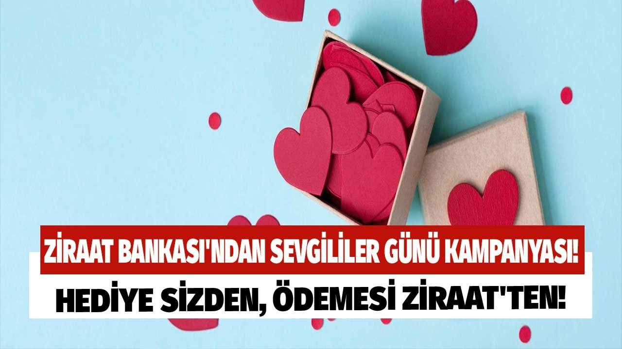 Sevgililer Günü Hediyesi Fikri Sizden, Ödemesi Ziraat Bankası'ndan!