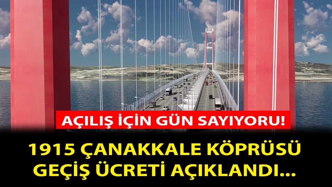 Açılış İçin Gün Sayıyordu: 1915 Çanakkale Köprüsü Geçiş Ücreti Açıklandı! Geçiş Garantisi Olacak Mı?