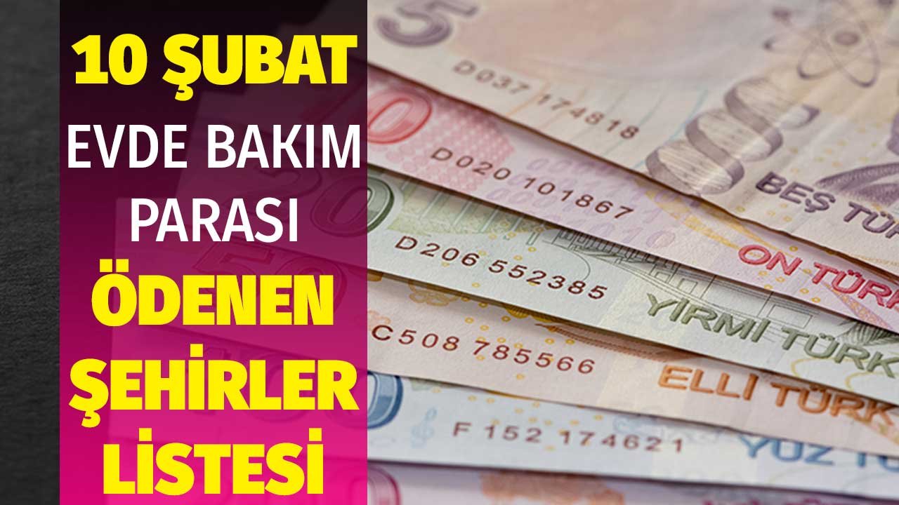 10 Şubat Evde Bakım Maaşı Yatan İller! Ödemeler Başladı Kendi Şehrinize Bakın